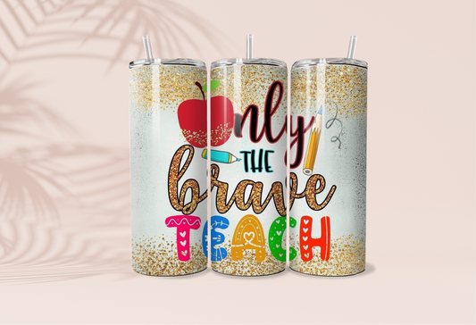 Only The Brave Teach Tumbler